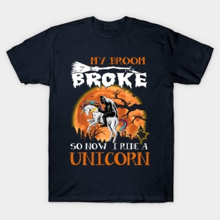 My Broom Broke So Now I Ride A Unicorn T-Shirt